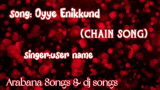 Oyye Enikkund Chain Song  ARABANA SONGS amp DJ SONGS [upl. by Pelletier]