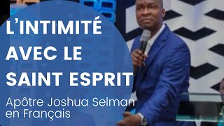 LINTIMITÉ AVEC LE SAINT ESPRIT apôtre Joshua Selman en FRANÇAIS [upl. by Toille]