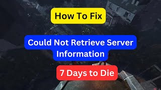 How to fix Could Not Retrieve Server Information in 7 Days to Die [upl. by Vassily]