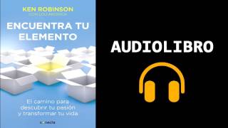 Encuentra tu elemento  Ken Robinson  Audiolibro Parte 1 [upl. by Abigael579]