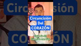 CIRCUNCISIÓN DEL CORAZÓN • Qué Hay En Tu Corazón  Conexión Con Dios • Episodio 37 [upl. by Hadeehuat]