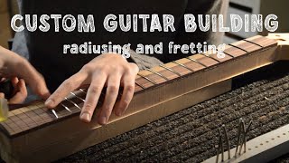 GUITAR BUILDING  radiusing and fretting [upl. by Alfons799]