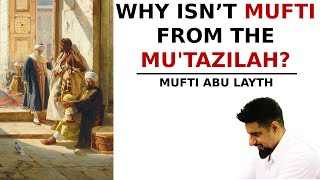 Why isnt Mufti from the Mutazilah  Mufti Abu Layth [upl. by Shue]