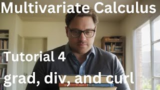 Multivariate Calculus Tutorial 4  grad div and curl [upl. by Ari]