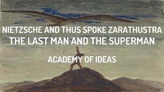 Nietzsche and Thus Spoke Zarathustra The Last Man and The Superman [upl. by Boulanger480]