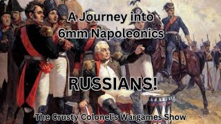 A Journey into 6mm Napoleonics  RUSSIANS  The Crusty Colonel [upl. by Eelyrehc]