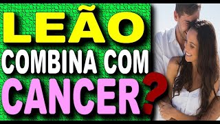 ♌ LEÃO COMBINA COM CÂNCER  LEAO E CÂNCER COMPATIBILIDADE AMOROSA LEÃO COMBINA COM QUAL SIGNO [upl. by Connor]