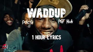 Waddup PGF Nuk amp Polo G 1 Hour Lyrics [upl. by Adnarom]