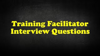 Training Facilitator Interview Questions [upl. by Surad]