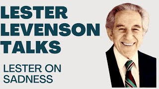 LESTER ON SADNESS  LESTER LEVENSON  LESTER LEVENSON VIDEOS  TALKS BY LESTER LEVENSON [upl. by Ueihtam837]