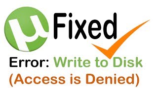 How to Fix uTorrent quotAccess is Denied Write To Disk Errorquot Solved 2018 [upl. by Corliss]