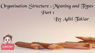 Organisation Structure  Meaning and Types  Part 1 [upl. by Elata]