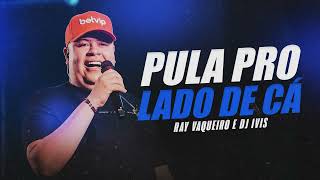 PULA PRO LADO DE CÃ  Ray Vaqueiro e DJ Ivis [upl. by Cort]