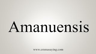 How To Say Amanuensis [upl. by Robina806]