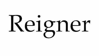 How to Pronounce Reigner [upl. by Annaek588]