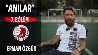 Anılar 7 Bölüm Erman Özgür [upl. by Nwahsyt]