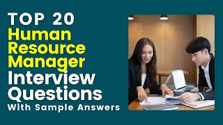 Top 20 Human Resource Manager Interview Questions and Answers for 2024 [upl. by Ydassac602]