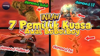 7 Pemilik Awal Kuasa Elemental Boboiboy [upl. by Norahs]