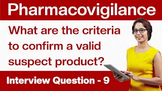 Pharmacovigilance Interview Questions What are the criteria to confirm a valid suspect product Q9 [upl. by Susumu]