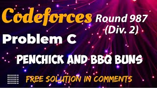 Codeforces Round 987 Div 2  Penchick and BBQ Buns  Problem 3 Solution In CommentsCFSOL [upl. by Solohcin69]