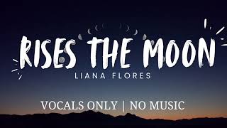 Liana Flores  Rises the moon Vocals Only [upl. by Arluene]