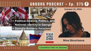 Nino Skvortsova  Political Science and Identity in Georgia Rels wArmenia  Ep 375  Oct 21 2024 [upl. by Oirom]