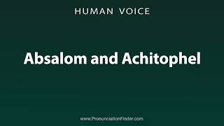 How To Pronounce Absalom and Achitophel [upl. by Layol430]