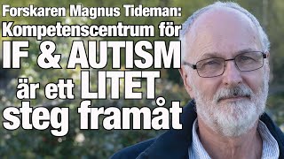 Kompetenscentrum för IF amp autism är ett litet steg framåt – forskaren Magnus Tideman [upl. by Roxana948]