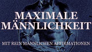 Maximale Männlichkeit Rein männliche Affirmationen mit Subliminals und Musik zur Meditation [upl. by Eimar]