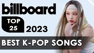 TOP 25 BEST KPOP SONGS OF 2023  By Billboard [upl. by Bobby]