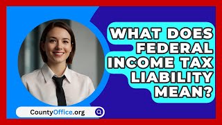 What Does Federal Income Tax Liability Mean  CountyOfficeorg [upl. by Einehpets370]