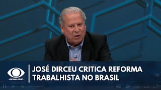 José Dirceu comenta reforma trabalhista e impactos no Brasil Informalidade cresceu  Canal Livre [upl. by Wolford]