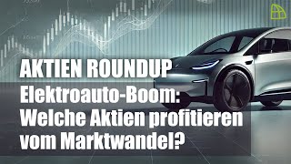 Aktien RoundUp ElektroautoBoom  Welche Aktien profitieren wirklich vom Marktwandel [upl. by Rufina]