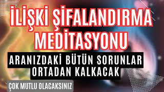 Ä°LÄ°ÅKÄ° ÅÄ°FALANDIRMA MEDÄ°TASYONU  ARANIZDAKÄ° BÃœTÃœN SORUNLAR ORTADAN KALKACAK  ÅÄ°FA MEDÄ°TASYON [upl. by Elram]