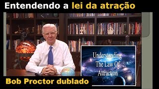 Bob Proctor  Entendendo a lei da atração dublado [upl. by Nicki516]