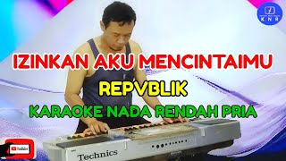 Izinkan Aku Mencintaimu  Republik  Karaoke Nada Rendah Pria [upl. by Ettelohcin587]