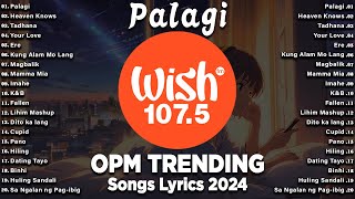 Palagi  BEST OF WISH 1075 Top Songs 2024 With Lyrics  Best OPM New Songs Playlist 2024 [upl. by Halbeib]