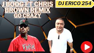 GO CRAZY REMIX FT CHRIS BROWNJBOOG BY DJ ERICO 254 [upl. by Cort]