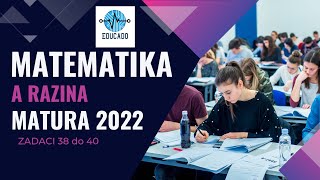 Matura 2022  Matematika A razina zadaci 38 do 40 [upl. by Seavey]