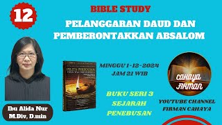 12 BIBLE STUDY quot PELANGGARAN DAUD DAN PEMBERONTAKKAN ABSALOM quot IBU ALIDA NUR MDIV DMIN [upl. by Spiers44]