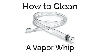 How to Clean a Vape Whip [upl. by Dowell]