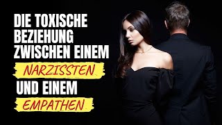 Die Harte Realität Der Toxischen Beziehung Zwischen Einem Narzissten und Einem Empathen [upl. by Ruzich]