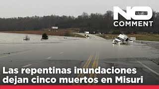 No Comment Las repentinas inundaciones dejan al menos cinco muertos en Misuri EEUU [upl. by Rosario]