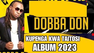 Dobba Don  kupenga kwaTaitos  KUPENGA KWA TAITOSI ALBUM 2023 [upl. by Calli377]