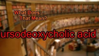 What does ursodeoxycholic acid mean [upl. by Annej294]