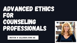 Advanced Ethics for Counseling Professionals [upl. by Gnuhc]