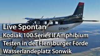 Live Spontan – Kodiak 100 Amphibium – Wasserlandeplatz Flensburger Förde Sonwik – MSFS 2020 [upl. by Omissam]