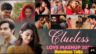 Clueless Love Mashup 2024  Sajni  Soulmate  Arijit Singh Mashup  Bollywood Love Mashup 2024 [upl. by Puritan]