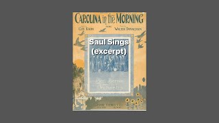 Saul Sings  “Carolina in the Morning” excerpt [upl. by Eelek]