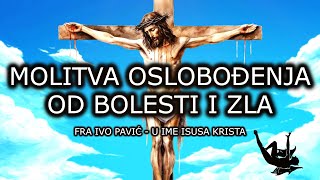 MOLITVA OSLOBOĐENJA OD BOLESTI I ZLA  U IME ISUSOVO MOLITVA FRA IVE PAVIĆA [upl. by Siramaj]